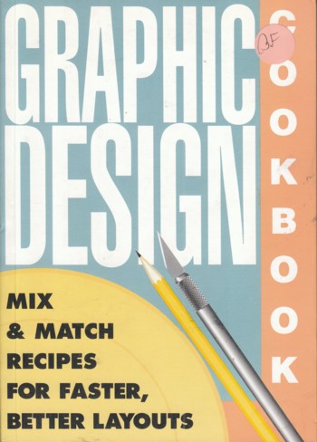 Graphic Design Cookbook: mix & match recipes for faster, better l ayout