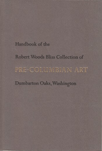 Handbook of the Robert Woods Bliss Collection of Pre-Columbian Ar t.