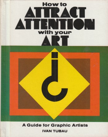 How to Attract Attention with Your Art: a guide for graphic artis ts