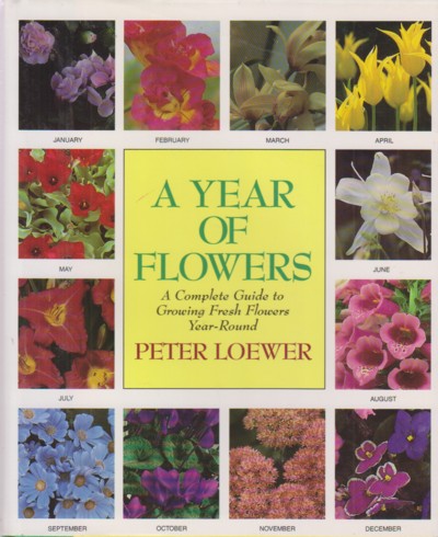 Year of Flowers: complete guide to growing fresh flowers year-ro und