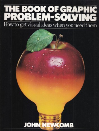 Book of Graphic Problem-Solving: how to get visual ideas when yo u.
