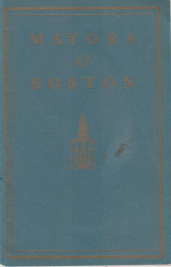 Mayors of Boston: illustrated epitome of who the mayors have been and