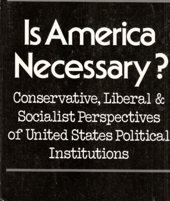 Is America Necessary conservative, liberal & socialist perspect ives