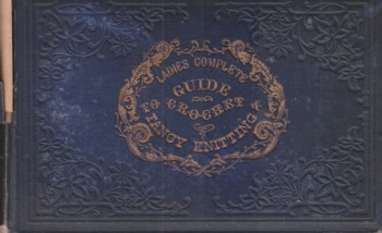 Ladies' Complete Guide to Crochet, Fancy Knitting, and Needlework