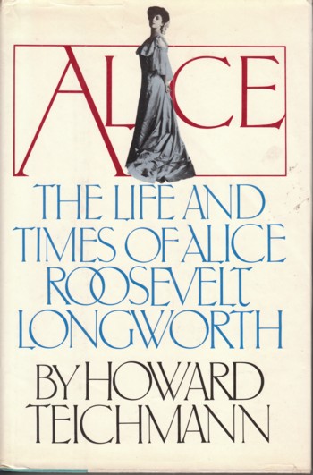Alice: the life and time of Alice Roosevelt Longworth