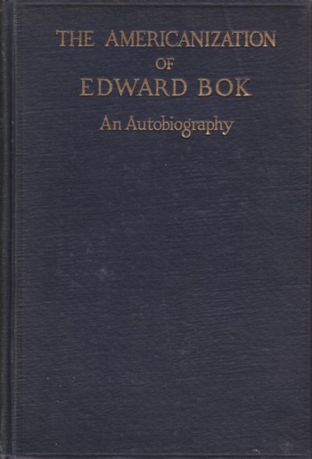 Americanization of Edward Bok: the autobiography of a Dutch boy fifty