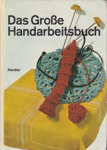 Das Grosse Handarbeitsbuch: Eine Darstellung aller Handarbeitste chnik