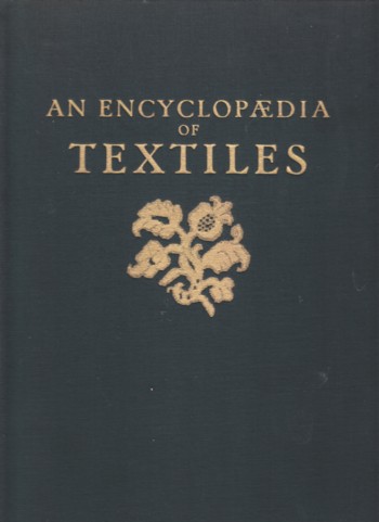 Encyclopedia of Textiles: from the earliest times to the beginni ng of