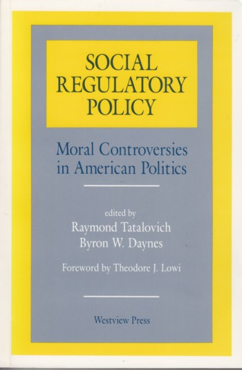 Social Regulatory Policy: moral controversies in American politi cs
