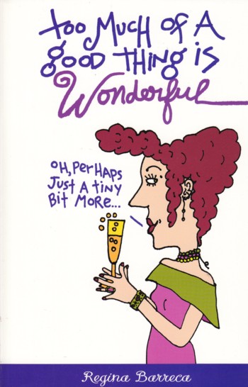 Too Much of a Good Thing is Wonderful, oh perhaps just a tiny bit more