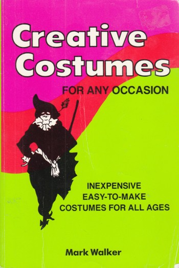 Creative Costumes for any Occasion: inexpensive easy to make for all