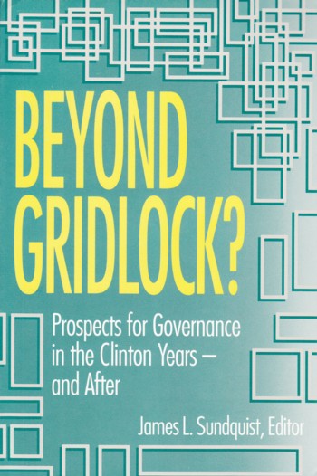 Beyond Gridlock prospects for governance in the Clinton years & after