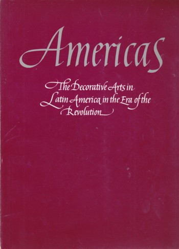 Americas: the decorative arts in Latin America in the Era of Rev oluti