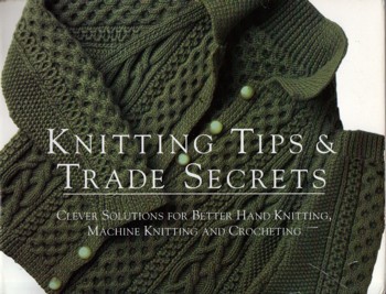 Knitting Tips & Trade Secrets: clever solutions for better hand knit