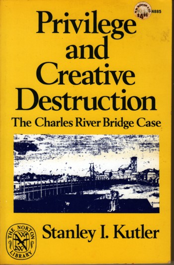 Privilege and Creative Destruction: The Charles River Bridge Cas e.