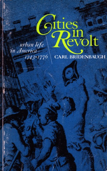 Cities in Revolt: urban life in America 1743-1776