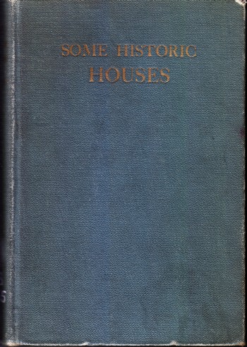 Some Historic Houses: their builders and their places in history