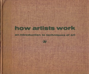 How Artists Work: an introduction to techniques of art