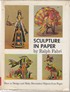 SCULPTURE IN PAPER: how to design and make decorative objects fr om