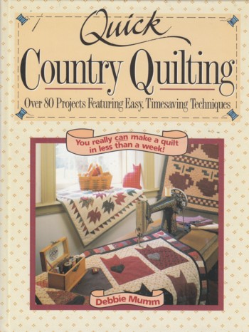 Quick Country Quilting: over 80 projects featuring easy, timesavi ng