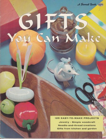 Gifts You Can Make: 125 easy to make projects