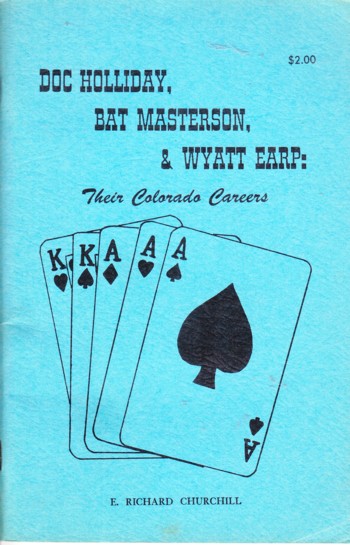 Doc Holliday, Bat Masterson, & Wyatt Eaarp: their Colorado caree rs