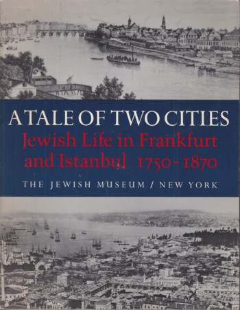Tale of Two Cities: Jewish Life in Frankfurt and Istanbul 1750-1 870