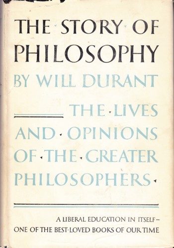 Story of Philosophy: the lives and opinions of the Greater Philos opher