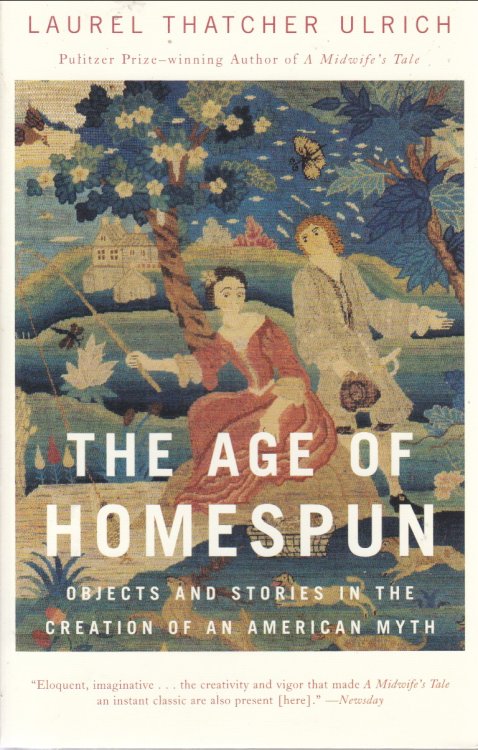 Age of Homespun: objects and stories in the creation of an Ameri can m.