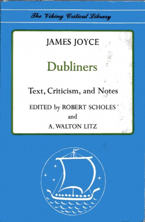 Dubliners, text, criticism, and notes by Robert Scholes and A. Wa lton Litz