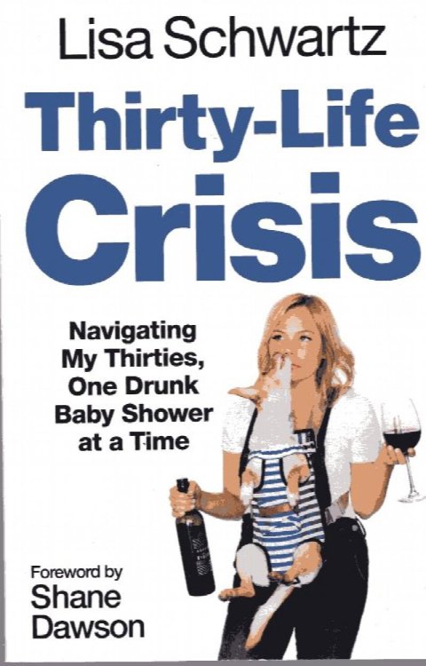 Thirty-Life Crisis: navigating my sh thirties, one drunk baby sh ower at a time