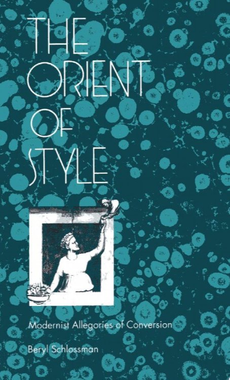 Orient of Style: Modernist Allegories of Conversion