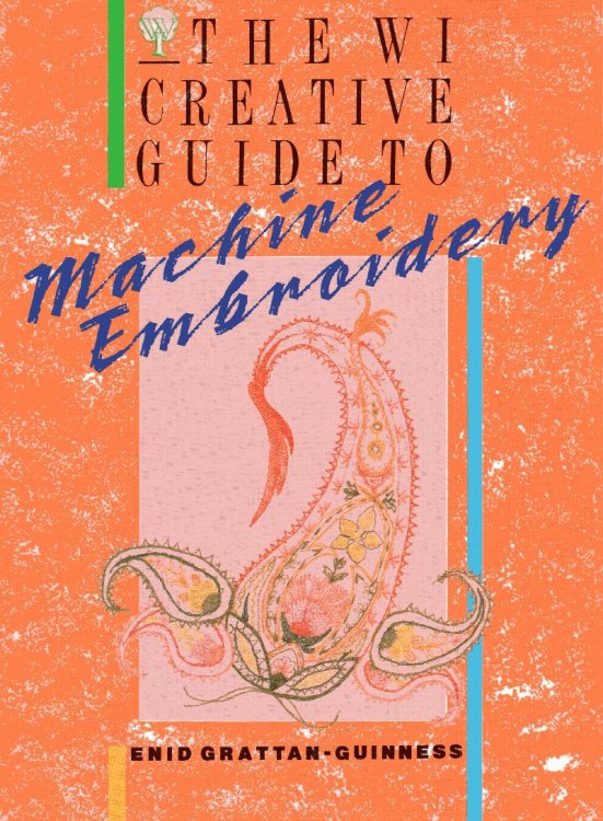 WI Creative Guide to Machine Embroidery