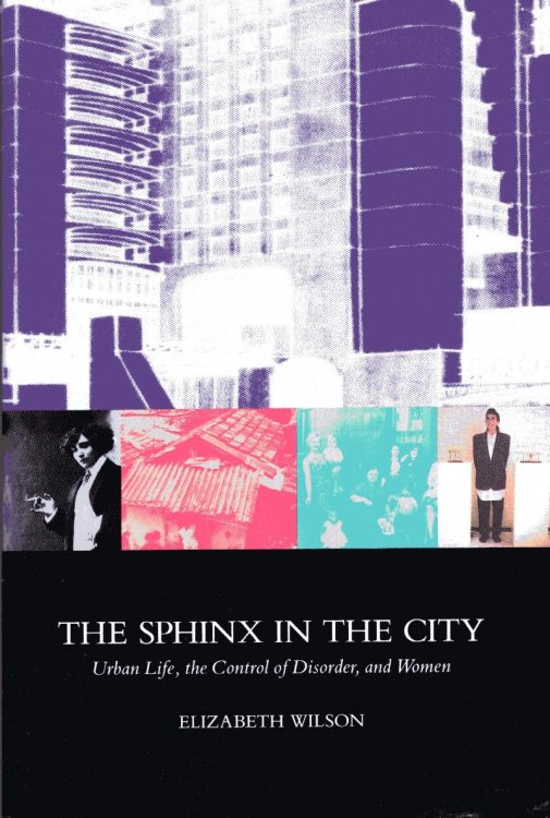 Sphinx in the City: urban life, the control of disorder and wome n.