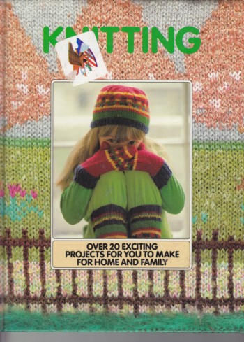 Knitting: over 20 exciting projects for you to make for home and famil
