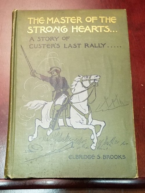 The master of the strong hearts; a story of Custers last rally, by Elbridge S. Brooks . . . illustrated by Wm. M. Cary