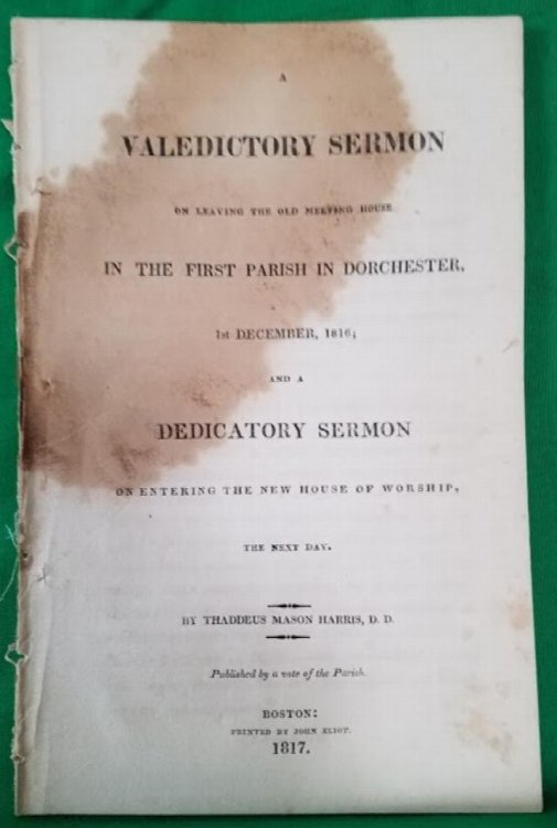 A valedictory sermon on leaving the Old Meeting House in the First Parish in Dorchester, 1st December, 1816; and a dedicatory sermon on entering the new house of worship, the next day
