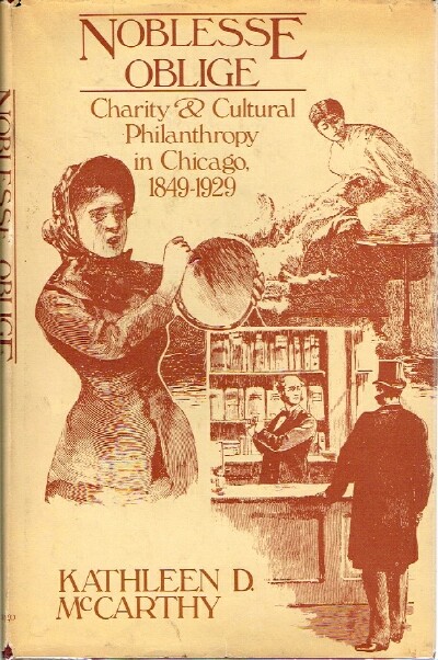 Noblesse Oblige Charity and Cultural Philanthropy in Chicago, 1849-1929