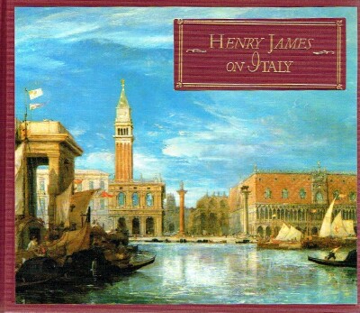 Henry James on Italy: Selections from Italian Hours