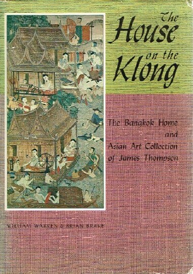 The House on the Klong Bangkok Home and Asian Art Collection of James Thompson