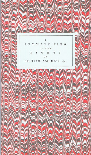 A Summary View of the Rights of British America: A Fascimile of the First Edition as Emended by the Author in his Own Hand