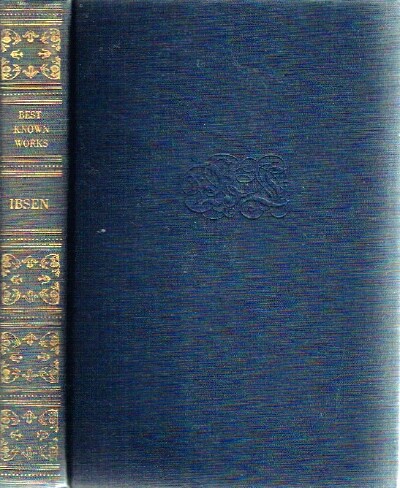 The Best Known Works of Ibsen; Including Ghosts, Hedda Gabler, Peer Gynt and A Doll's House