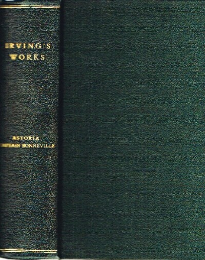 The Works of Washington Irving: Astoria, Captain Bonneville