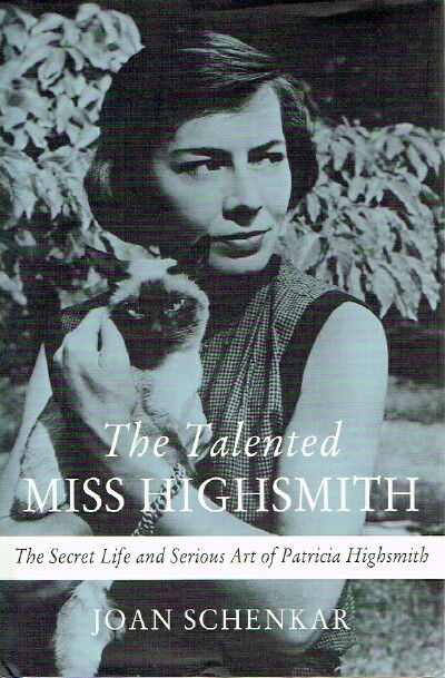 The Talented Miss Highsmith The Secret Life and Serious Art of Patricia Highsmith