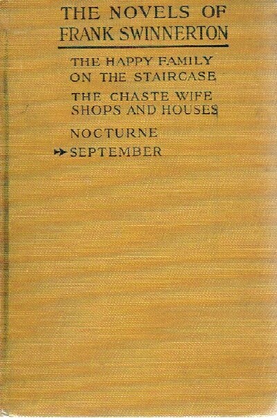 The Novels of Frank Swinnerton: The Happy Family on the Staircase; The Chaste Wife Shops and Houses; Nocturne; September