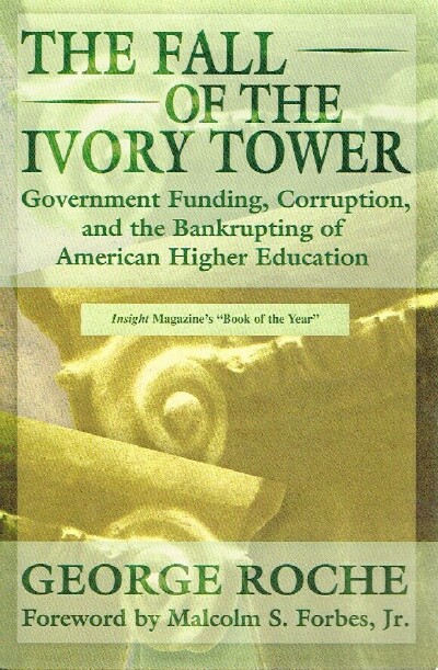 The Fall of the Ivory Tower Government Funding, Corruption, and the Bankrupting of American Higher Education
