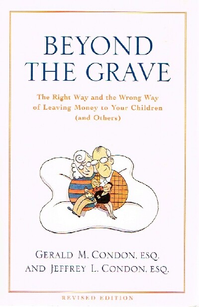 Beyond the Grave; The Right Way and the Wrong Way of Leaving Money To Your Children (and Others)