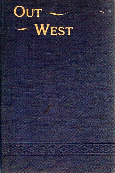 Out West: A Story and Guide Book Illustrating with Text and Pictures the Marvelous Resources and Scenes of the Great West