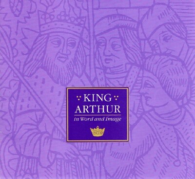 King Arthur In Word and Image