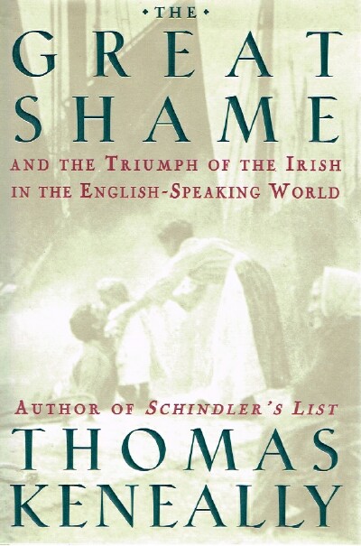 The Great Shame And the Triumph of the Irish in the English -Speaking World